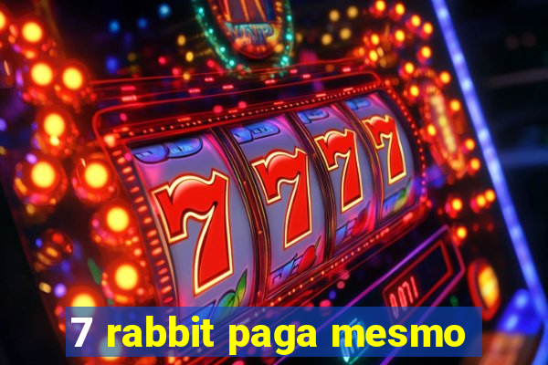 7 rabbit paga mesmo